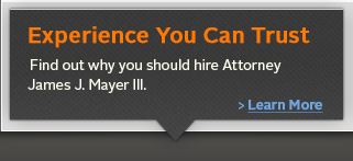 Find out why you should hire Attorney James J. Mayer III.