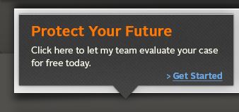 Click here to let my team evaluate your case for free today.              